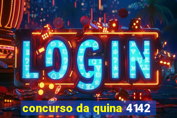 concurso da quina 4142